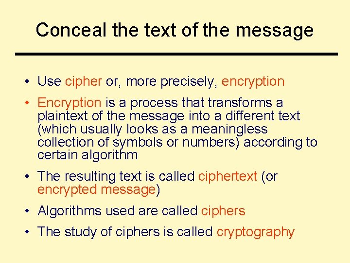 Conceal the text of the message • Use cipher or, more precisely, encryption •