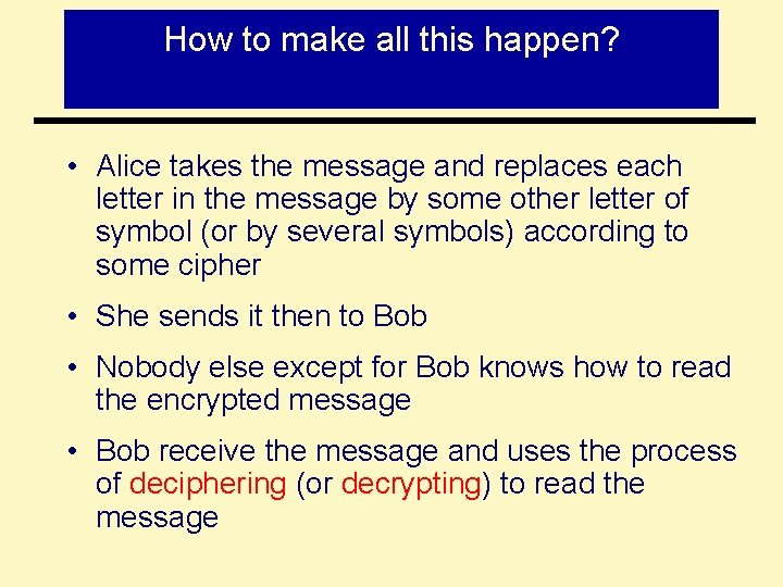 How to make all this happen? Alice sends a message to Bob… • Alice