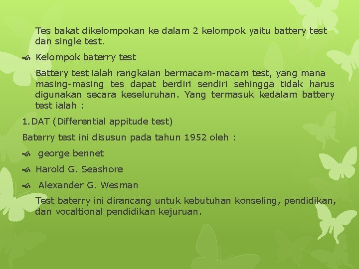 Tes bakat dikelompokan ke dalam 2 kelompok yaitu battery test dan single test. Kelompok