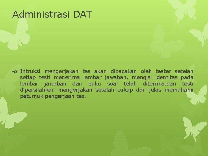 Administrasi DAT Intruksi mengerjakan tes akan dibacakan oleh tester setelah setiap testi menerima lembar