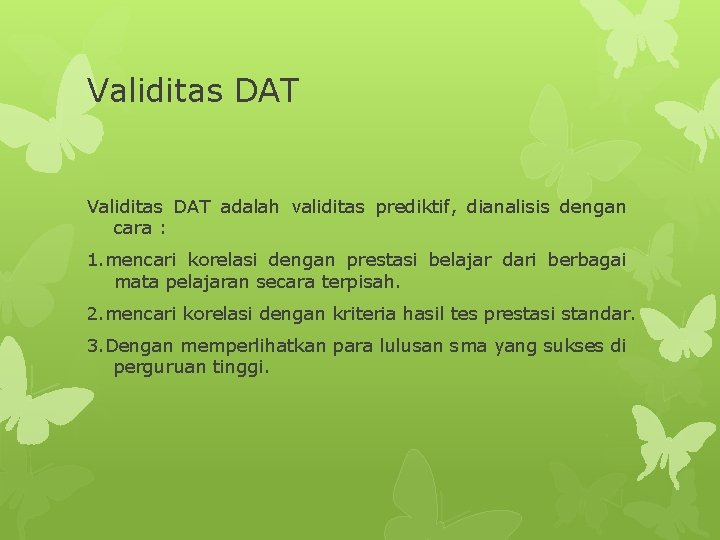 Validitas DAT adalah validitas prediktif, dianalisis dengan cara : 1. mencari korelasi dengan prestasi