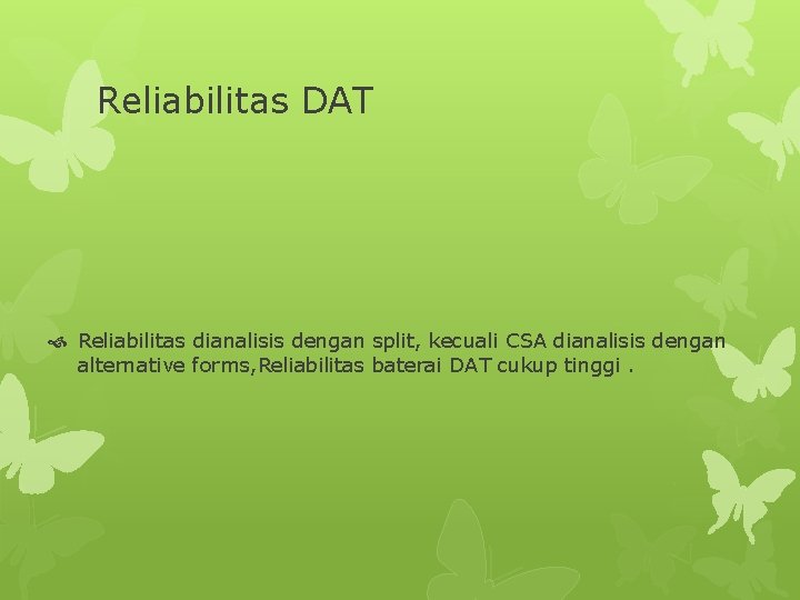 Reliabilitas DAT Reliabilitas dianalisis dengan split, kecuali CSA dianalisis dengan alternative forms, Reliabilitas baterai
