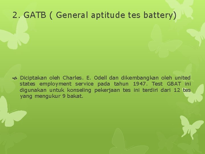 2. GATB ( General aptitude tes battery) Diciptakan oleh Charles. E. Odell dan dikembangkan