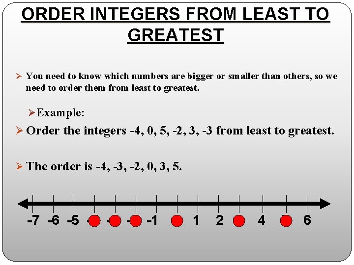 ORDER INTEGERS FROM LEAST TO GREATEST Ø You need to know which numbers are