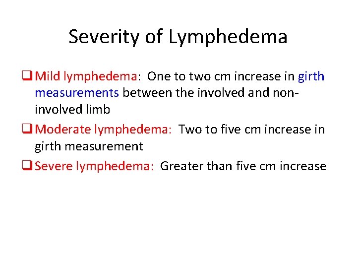 Severity of Lymphedema q Mild lymphedema: One to two cm increase in girth measurements