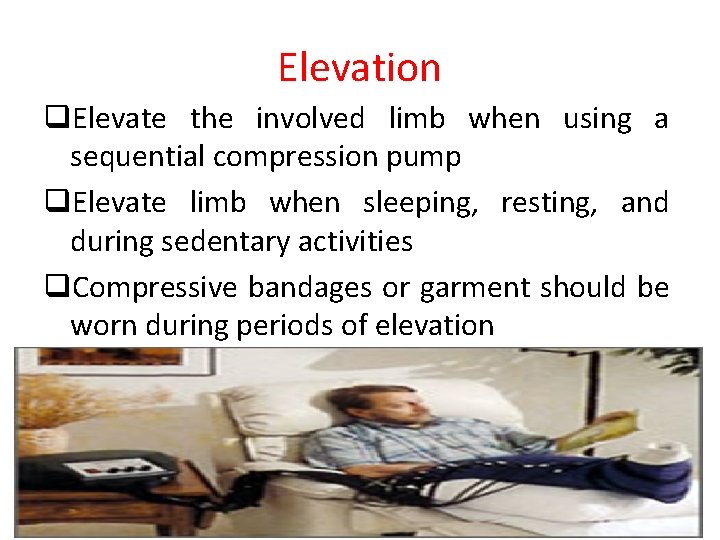 Elevation q. Elevate the involved limb when using a sequential compression pump q. Elevate