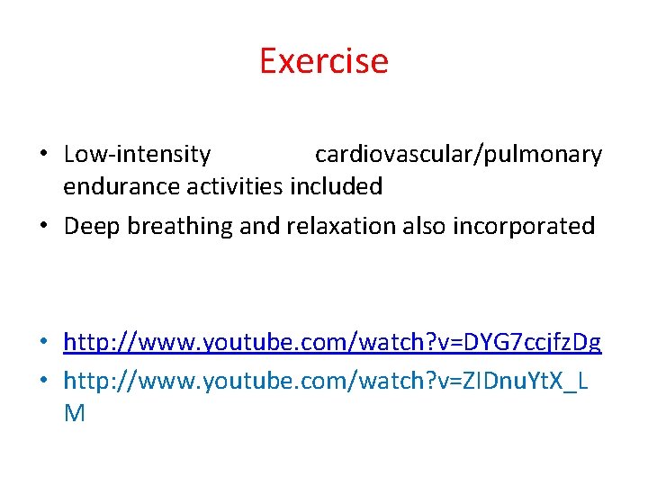 Exercise • Low-intensity cardiovascular/pulmonary endurance activities included • Deep breathing and relaxation also incorporated