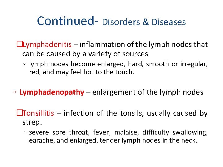 Continued- Disorders & Diseases �Lymphadenitis – inflammation of the lymph nodes that can be