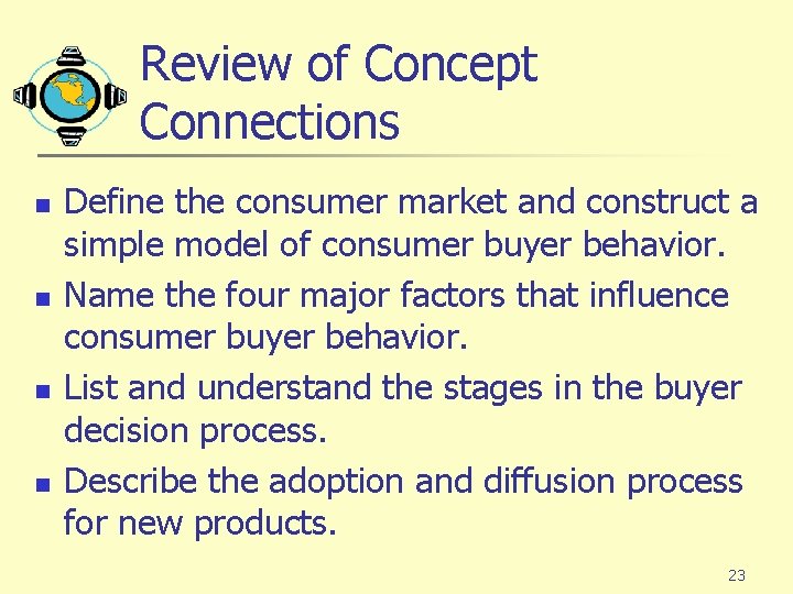 Review of Concept Connections n n Define the consumer market and construct a simple