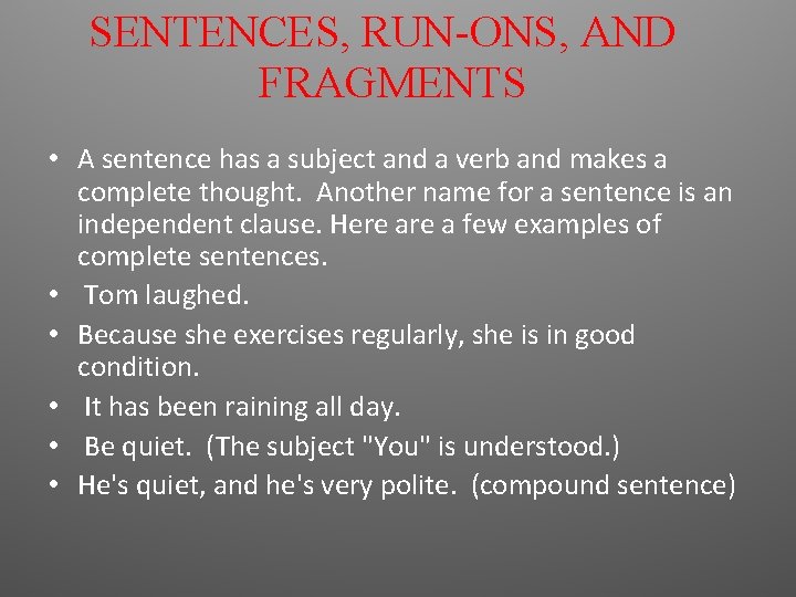 SENTENCES, RUN-ONS, AND FRAGMENTS • A sentence has a subject and a verb and