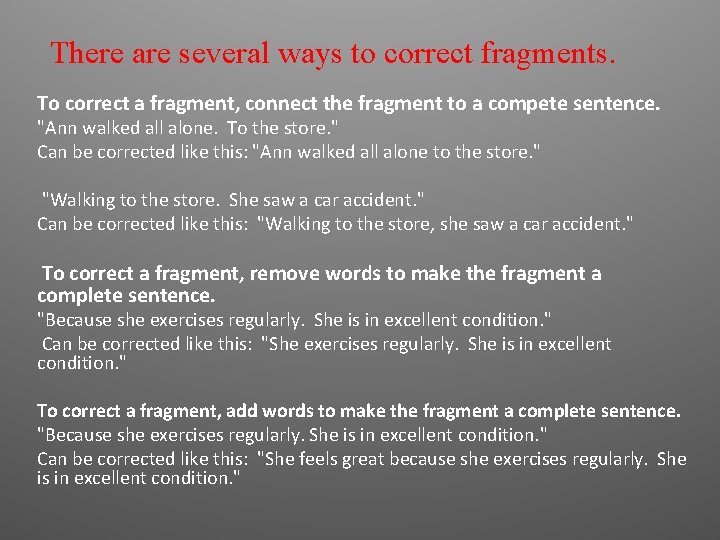 There are several ways to correct fragments. To correct a fragment, connect the fragment