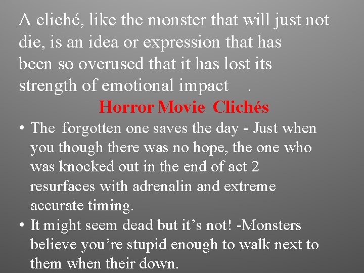 A cliché, like the monster that will just not die, is an idea or