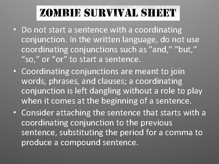  • Do not start a sentence with a coordinating conjunction. In the written