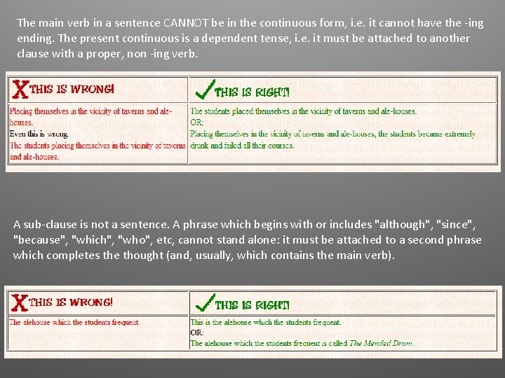 The main verb in a sentence CANNOT be in the continuous form, i. e.