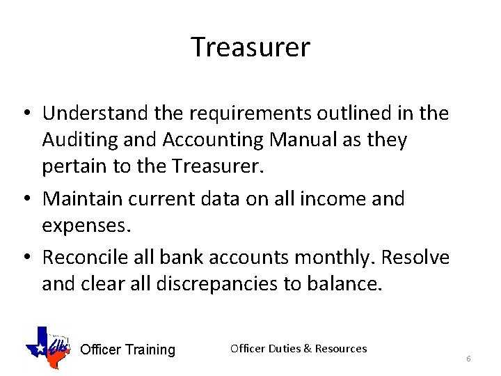 Treasurer • Understand the requirements outlined in the Auditing and Accounting Manual as they
