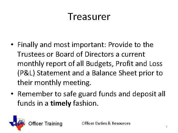 Treasurer • Finally and most important: Provide to the Trustees or Board of Directors