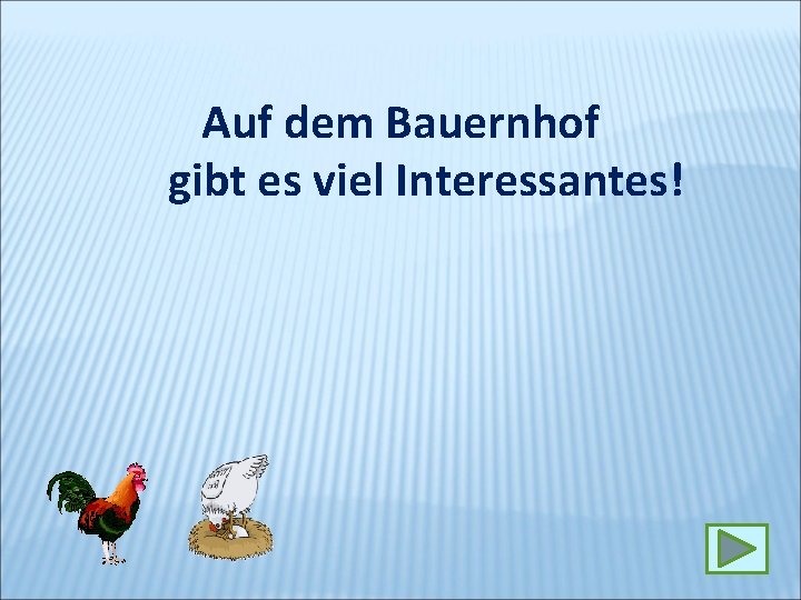 Auf dem Bauernhof gibt es viel Interessantes! 