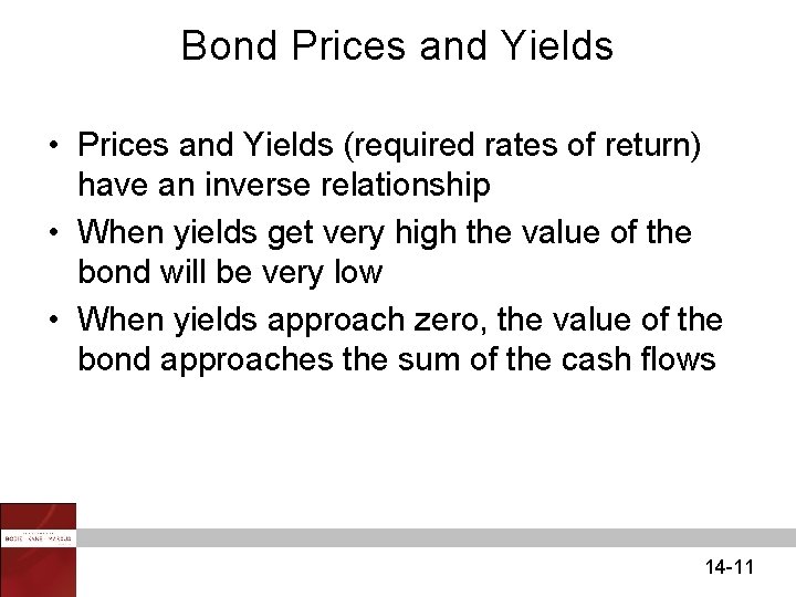 Bond Prices and Yields • Prices and Yields (required rates of return) have an