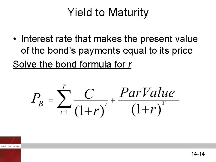 Yield to Maturity • Interest rate that makes the present value of the bond’s