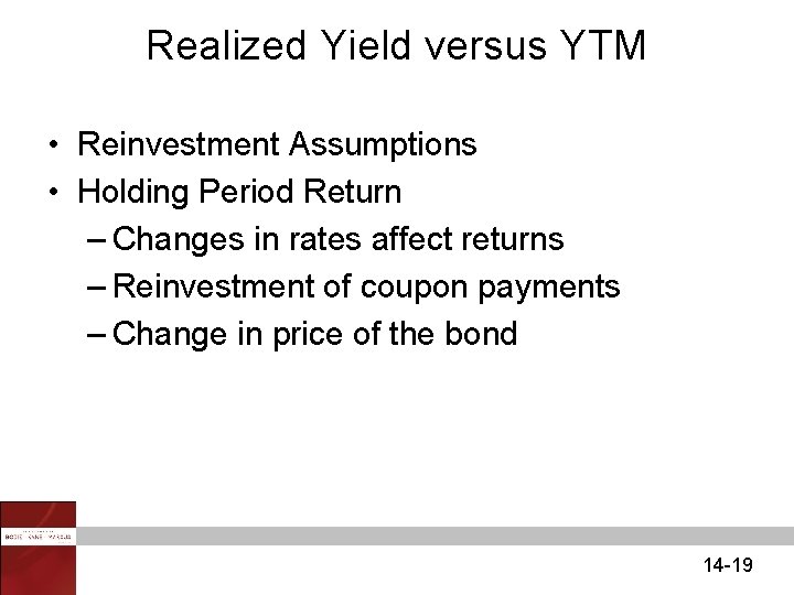 Realized Yield versus YTM • Reinvestment Assumptions • Holding Period Return – Changes in