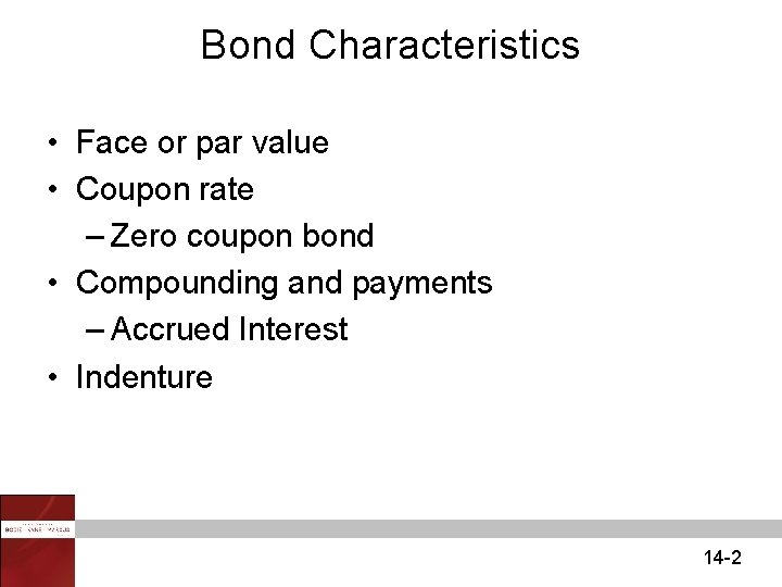 Bond Characteristics • Face or par value • Coupon rate – Zero coupon bond