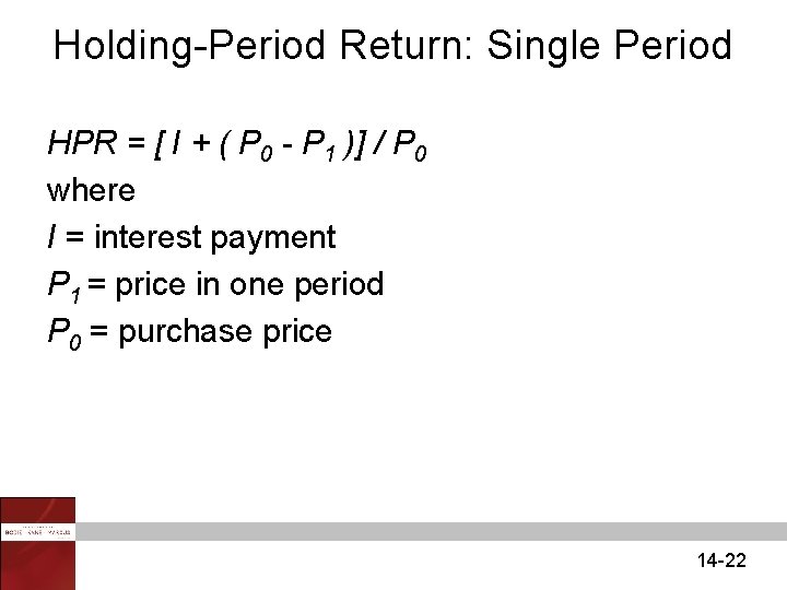 Holding-Period Return: Single Period HPR = [ I + ( P 0 - P