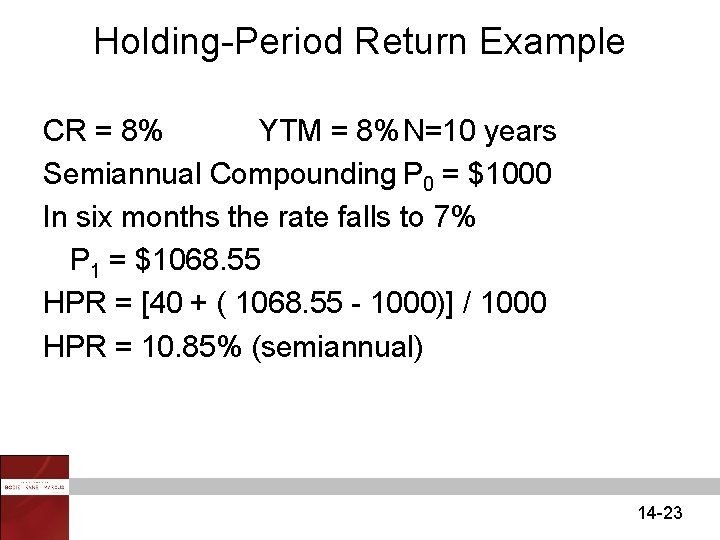 Holding-Period Return Example CR = 8% YTM = 8% N=10 years Semiannual Compounding P
