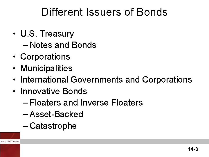 Different Issuers of Bonds • U. S. Treasury – Notes and Bonds • Corporations