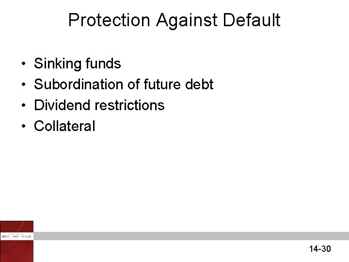 Protection Against Default • • Sinking funds Subordination of future debt Dividend restrictions Collateral