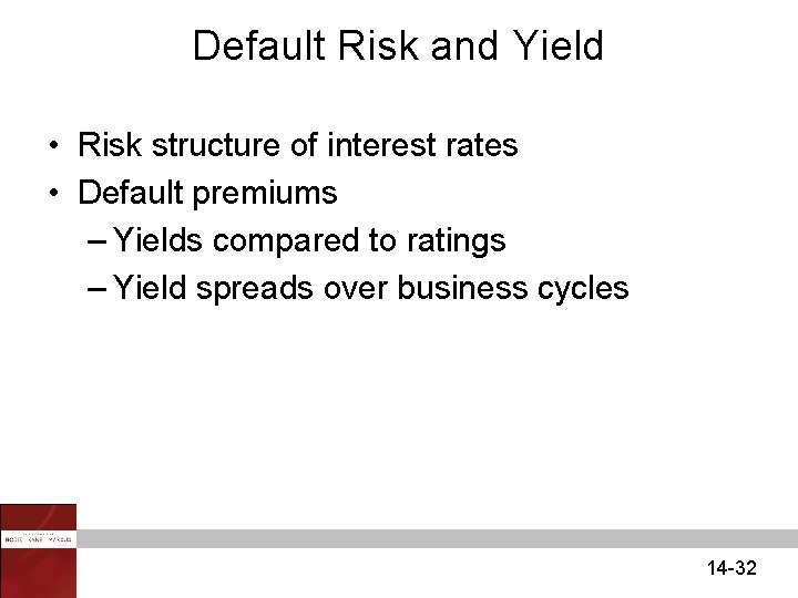 Default Risk and Yield • Risk structure of interest rates • Default premiums –