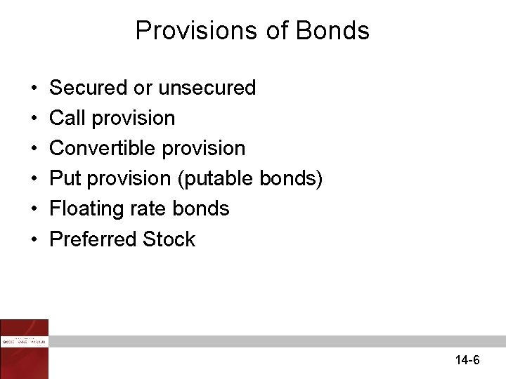 Provisions of Bonds • • • Secured or unsecured Call provision Convertible provision Put
