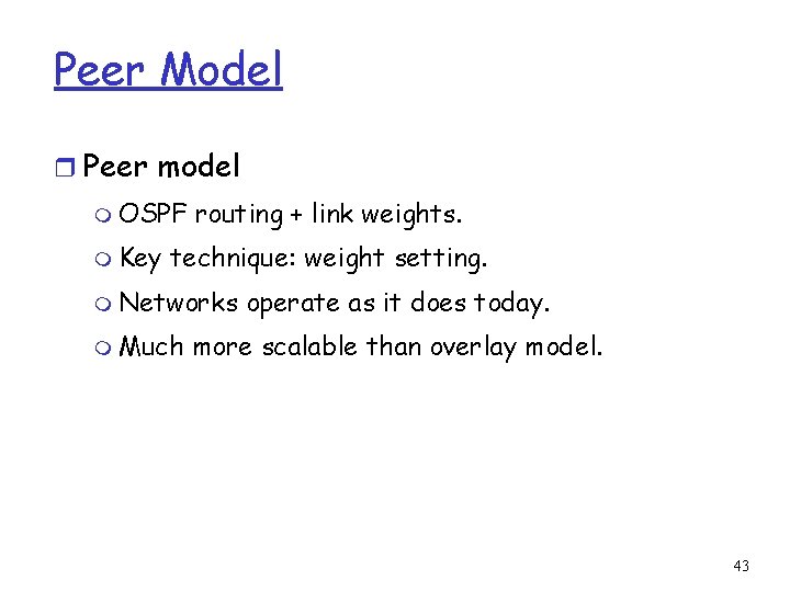 Peer Model r Peer model m OSPF m Key routing + link weights. technique: