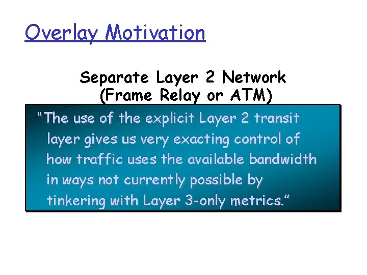 Overlay Motivation Separate Layer 2 Network (Frame Relay or ATM) “The use of the