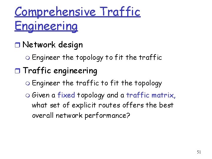 Comprehensive Traffic Engineering r Network design m Engineer the topology to fit the traffic