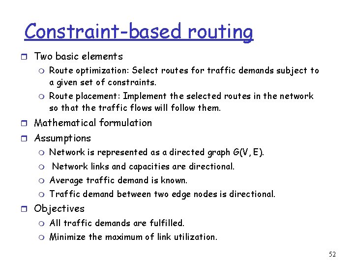 Constraint-based routing r Two basic elements m m Route optimization: Select routes for traffic