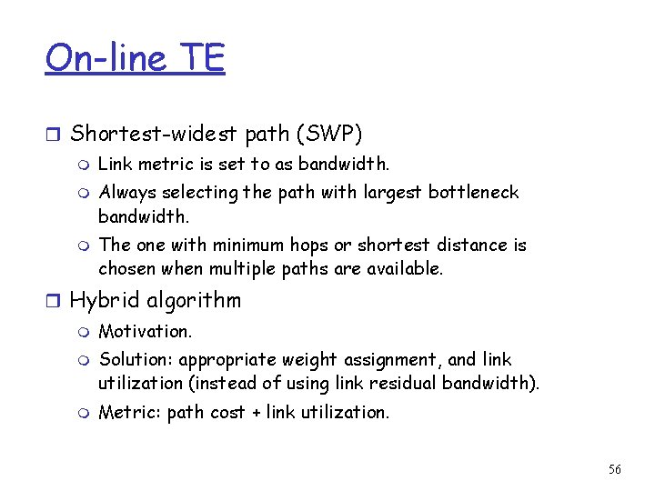 On-line TE r Shortest-widest path (SWP) m m m Link metric is set to