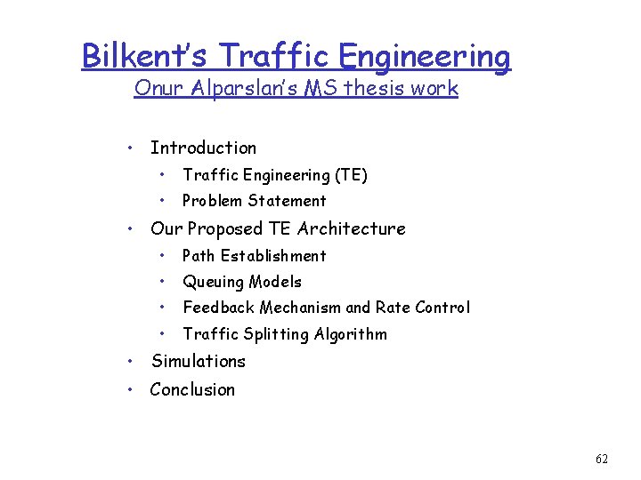 Bilkent’s Traffic Engineering Onur Alparslan’s MS thesis work • Introduction • Traffic Engineering (TE)