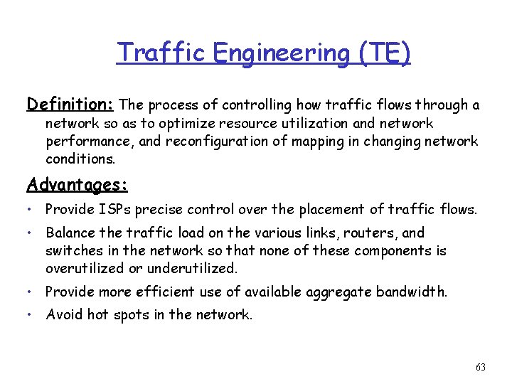 Traffic Engineering (TE) Definition: The process of controlling how traffic flows through a network