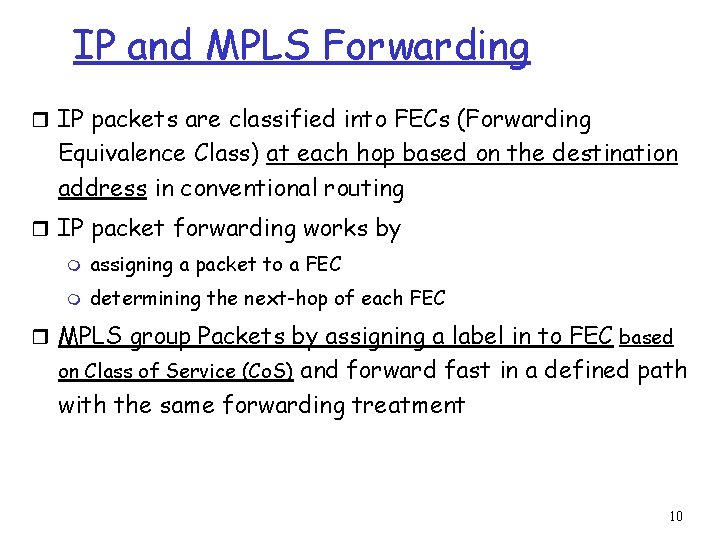 IP and MPLS Forwarding r IP packets are classified into FECs (Forwarding Equivalence Class)