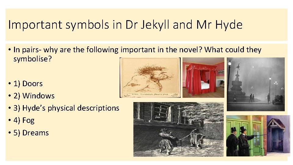 Important symbols in Dr Jekyll and Mr Hyde • In pairs- why are the