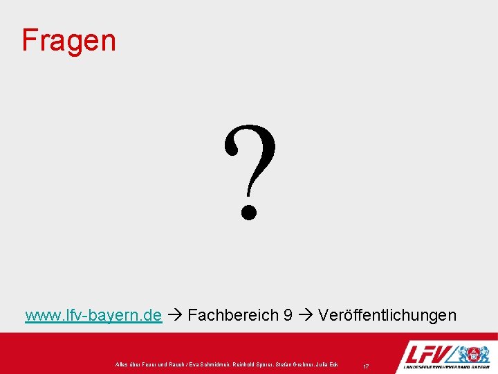 Fragen ? www. lfv-bayern. de Fachbereich 9 Veröffentlichungen Alles über Feuer und Rauch / Fragen ? www. lfv-bayern. de Fachbereich 9 Veröffentlichungen Alles über Feuer und Rauch /