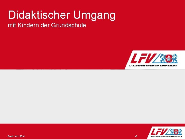 Didaktischer Umgang mit Kindern der Grundschule Stand: 18. 11. 2015 18 Didaktischer Umgang mit Kindern der Grundschule Stand: 18. 11. 2015 18