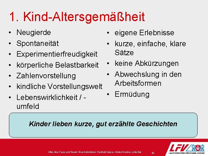 1. Kind-Altersgemäßheit • • Neugierde Spontaneität Experimentierfreudigkeit körperliche Belastbarkeit Zahlenvorstellung kindliche Vorstellungswelt Lebenswirklichkeit /