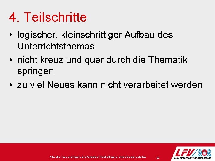 4. Teilschritte • logischer, kleinschrittiger Aufbau des Unterrichtsthemas • nicht kreuz und quer durch