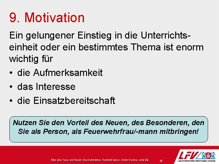 9. Motivation Ein gelungener Einstieg in die Unterrichtseinheit oder ein bestimmtes Thema ist enorm 9. Motivation Ein gelungener Einstieg in die Unterrichtseinheit oder ein bestimmtes Thema ist enorm