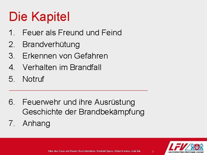 Die Kapitel 1. 2. 3. 4. 5. Feuer als Freund Feind Brandverhütung Erkennen von