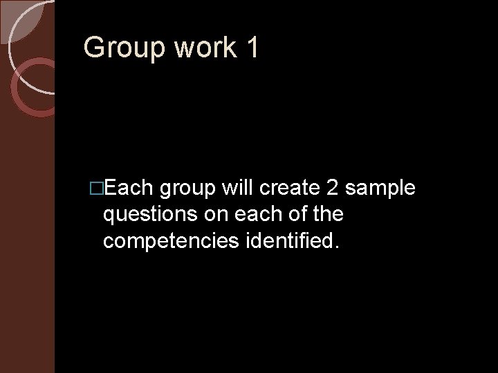 Group work 1 �Each group will create 2 sample questions on each of the