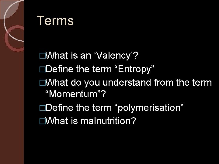 Terms �What is an ‘Valency’? �Define the term “Entropy” �What do you understand from