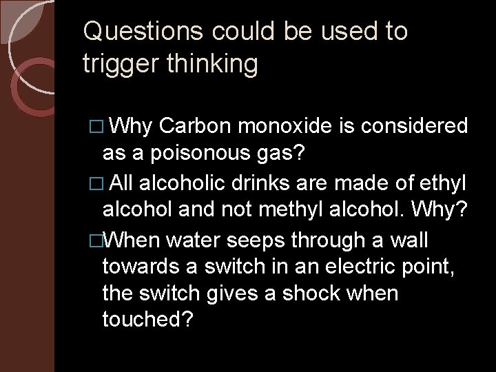 Questions could be used to trigger thinking � Why Carbon monoxide is considered as