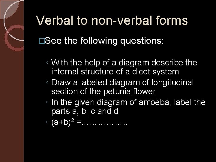 Verbal to non-verbal forms �See the following questions: ◦ With the help of a